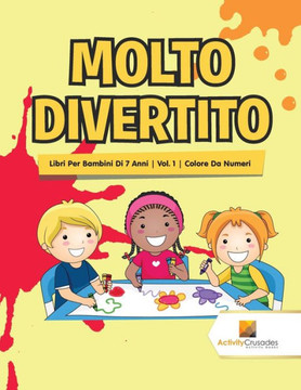Molto Divertito : Libri Per Bambini Di 7 Anni | Vol. 1 | Colore Da Numeri (Italian Edition)