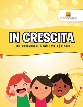 In Crescita : Libri Per Bambini 10-12 Anni | Vol. 1 | Denaro (Italian Edition)