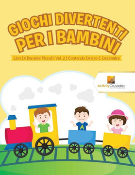 Giochi Divertenti Per I Bambini : Libri Di Bambini Piccoli | Vol. 2 | Contando Dinero E Decimales (Italian Edition)