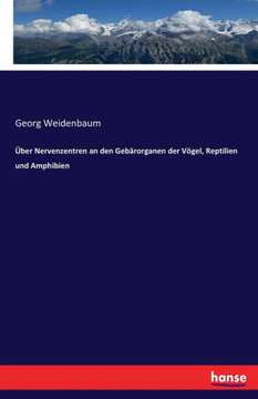 ?ber Nervenzentren an den Geb?rorganen der V?gel, Reptilien und Amphibien