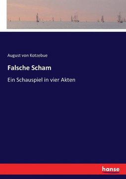 Falsche Scham: Ein Schauspiel in vier Akten