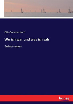 Wo ich war und was ich sah: Errinerungen Wo ich war und was ich sah: Errinerungen