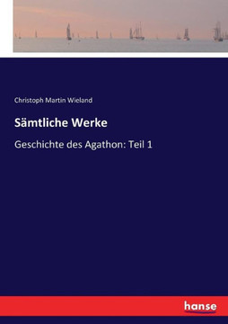S?mtliche Werke: Geschichte des Agathon: Teil 1
