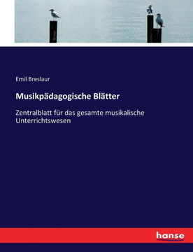 Musikp?dagogische Bl?tter: Zentralblatt f?r das gesamte musikalische Unterrichtswesen