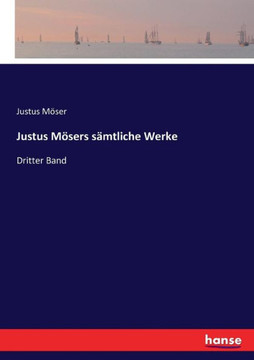 Justus M?sers s?mtliche Werke: Dritter Band