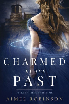 Charmed By The Past: A Time Travel Romance (Spirits Through Time)