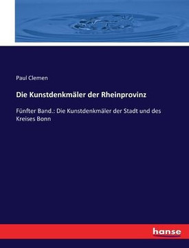 Die Kunstdenkm?ler der Rheinprovinz: F?nfter Band.: Die Kunstdenkm?ler der Stadt und des Kreises Bonn