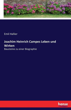 Joachim Heinrich Campes Leben und Wirken: Bausteine zu einer Biographie Joachim Heinrich Campes Leben und Wirken: Bausteine zu einer Biographie