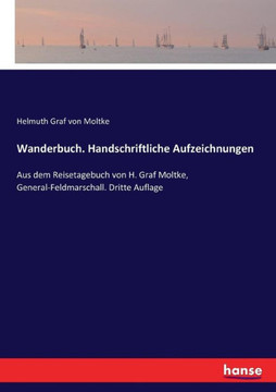 Wanderbuch. Handschriftliche Aufzeichnungen: Aus dem Reisetagebuch von H. Graf Moltke, General-Feldmarschall. Dritte Auflage
