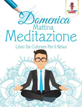 Domenica Mattina Meditazione: Libro Da Colorare Per Il Relax (Italian Edition)