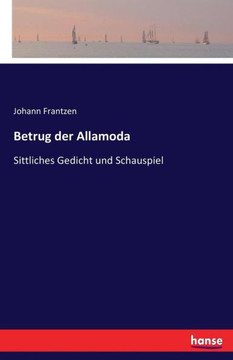 Betrug der Allamoda: Sittliches Gedicht und Schauspiel