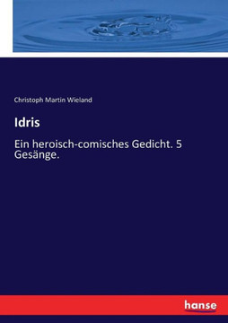 Idris: Ein heroisch-comisches Gedicht. 5 Ges?nge.