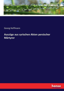 Ausz?ge aus syrischen Akten persischer M?rtyrer