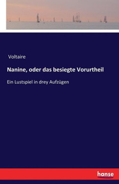 Nanine, oder das besiegte Vorurtheil: Ein Lustspiel in drey Aufz?gen