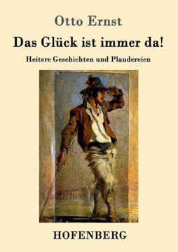Das Gl?ck ist immer da!: Heitere Geschichten und Plaudereien