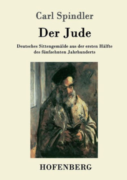 Der Jude: Deutsches Sittengem?lde aus der ersten H?lfte des f?nfzehnten Jahrhunderts