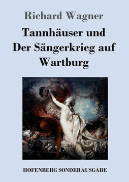 Tannh?user und Der S?ngerkrieg auf Wartburg: Gro?e romantische Oper in drei Akten