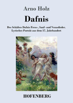 Dafnis: Des Sch?fers Dafnis Fress-, Sauf- und Venuslieder. Lyrisches Portr?t aus dem 17. Jahrhundert