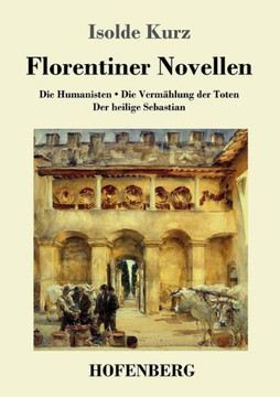 Florentiner Novellen: Die Humanisten / Die Verm?hlung der Toten / Der heilige Sebastian