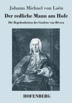Der redliche Mann am Hofe: Die Begebenheiten des Grafens von Rivera Der redliche Mann am Hofe: Die Begebenheiten des Grafens von Rivera