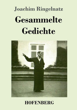 Gesammelte Gedichte: Die Schnupftabaksdose / Joachim Ringelnatzens Turngedichte / Kuttel Daddeldu oder das schl?pfrige Leid / Allerdings /