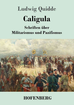 Caligula: Schriften ?ber Militarismus und Pazifismus Caligula: Schriften ?ber Militarismus und Pazifismus