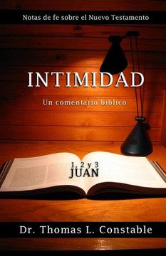 Intimidad: Un Comentario Bíblico De 1, 2, Y 3 Juan (Notas De Fe Del Nuevo Testamento) (Spanish Edition)