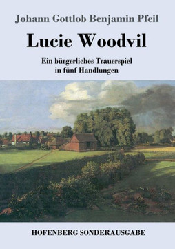 Lucie Woodvil: Ein b?rgerliches Trauerspiel in f?nf Handlungen