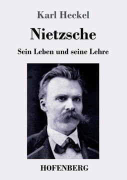 Nietzsche: Sein Leben und seine Lehre Nietzsche: Sein Leben und seine Lehre