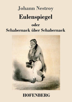Eulenspiegel oder Schabernack ?ber Schabernack: Posse mit Gesang in vier Akten