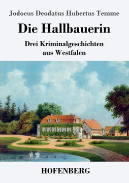 Die Hallbauerin: Drei Kriminalgeschichten aus Westfalen