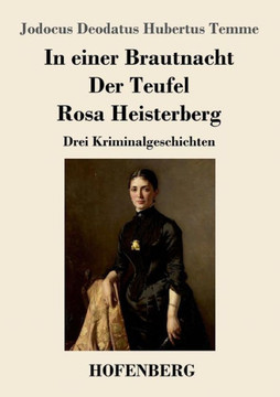 In einer Brautnacht / Der Teufel / Rosa Heisterberg: Drei Kriminalgeschichten
