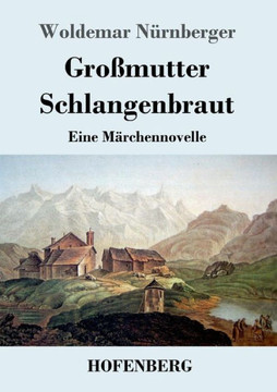 Gro?mutter Schlangenbraut: Eine M?rchennovelle