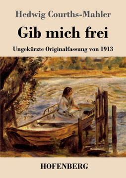 Gib mich frei: Ungek?rzte Originalfassung von 1913