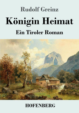 K?nigin Heimat: Ein Tiroler Roman
