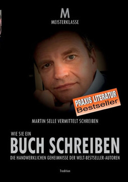 Wie Sie Ein Buch Schreiben: Die handwerklichen Geheimnisse der Welt-Bestsellerautoren