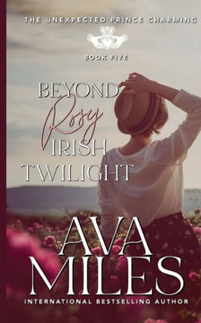 Beyond Rosy Irish Twilight (The Unexpected Prince Charming Series)