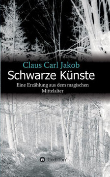 Schwarze K?nste: Eine Erz?hlung aus dem magischen Mittelalter