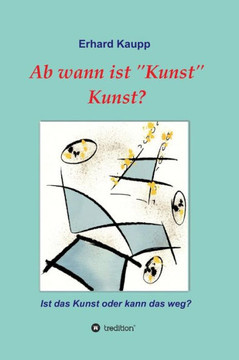 Ab wann ist ""Kunst"" Kunst? Ab wann ist ""Kunst"" Kunst?