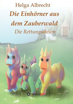 Die Einh?rner aus dem Zauberwald Die Einh?rner aus dem Zauberwald