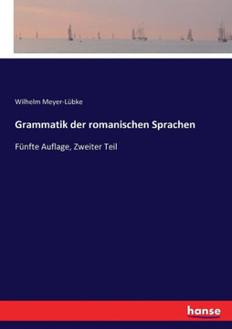 Grammatik der romanischen Sprachen: F?nfte Auflage, Zweiter Teil