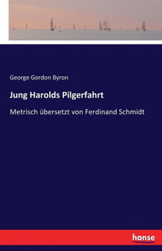 Jung Harolds Pilgerfahrt: Metrisch ?bersetzt von Ferdinand Schmidt