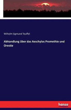 Abhandlung ?ber das Aeschylos Promethie und Orestie