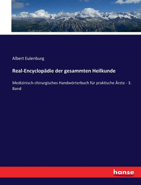 Real-Encyclop?die der gesammten Heilkunde: Medizinisch-chirurgisches Handw?rterbuch f?r praktische ?rzte - 3. Band