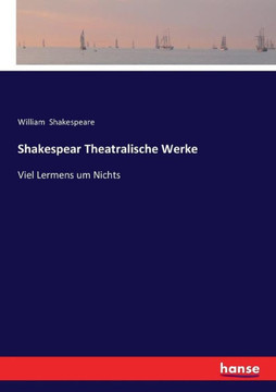 Shakespear Theatralische Werke: Viel Lermens um Nichts