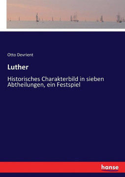 Luther: Historisches Charakterbild in sieben Abtheilungen, ein Festspiel