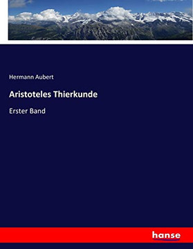 Aristoteles Thierkunde: Erster Band