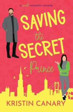 Saving The Secret Prince: A Sweet Romantic Comedy (California Dreamin' Sweet Romcom Series)