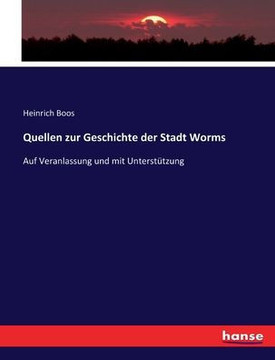Quellen zur Geschichte der Stadt Worms: Auf Veranlassung und mit Unterst?tzung
