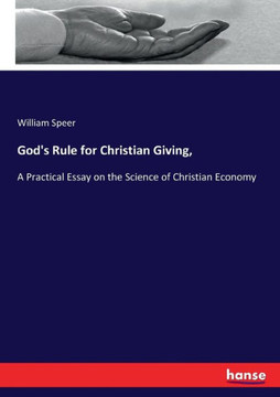 God's Rule for Christian Giving,: A Practical Essay on the Science of Christian Economy